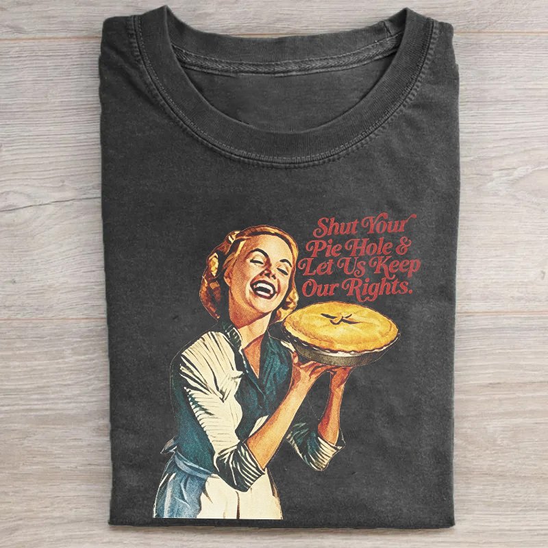 Shut Your Pie Hole Feminist Humor Vintage Shirt