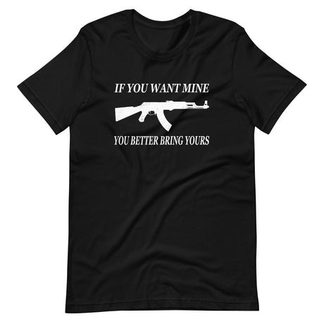 if you want mine you better bring yours shirt 652190